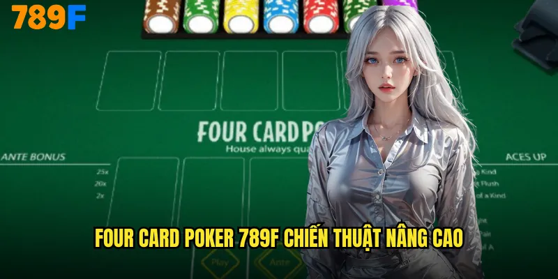 Four Card Poker 789F Biến Thể Poker Tứ Quý Huyền Thoại 2 Four Card Poker 789F chiến thuật nâng cao
