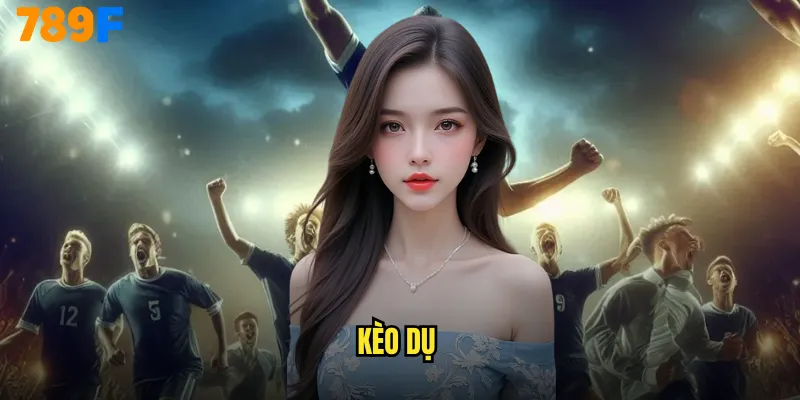 Kèo Dụ 789F Nghệ Thuật Nhận Biết Bẫy Cược Tinh Vi 4 kèo dụ