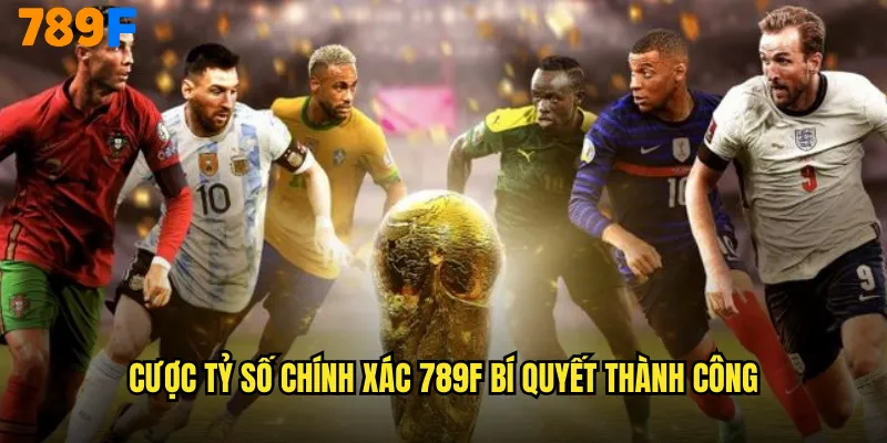 Cược Tỷ Số Chính Xác 789F Thử Thách Dự Đoán Hoàn Hảo 2 Cược tỷ số chính xác 789F bí quyết thành công