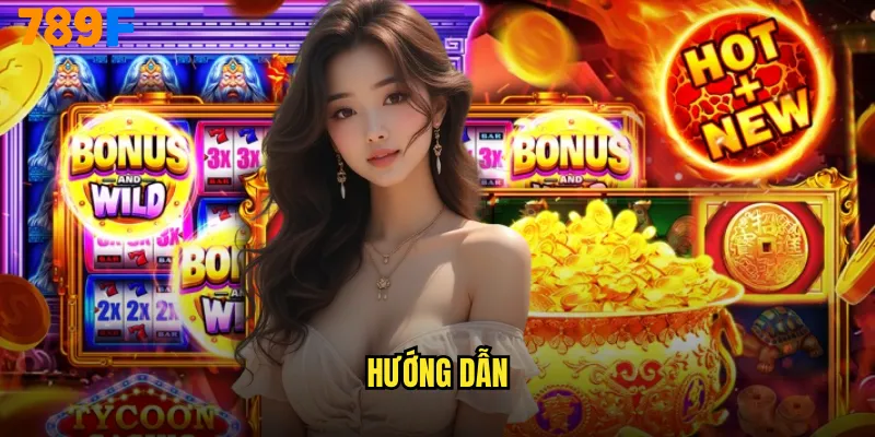 Hướng Dẫn 789F Từ A-Z: Bí Kíp Chiến Thắng Cho Người Mới Bắt Đầu 2 Hướng Dẫn