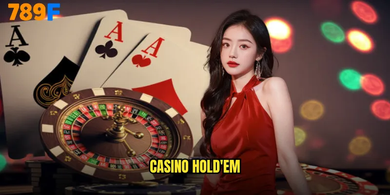 Casino Hold'em 789F Phiên Bản Texas Hold'em Đối Đầu Trực Tiếp Nhà Cái 4 casino hold'em