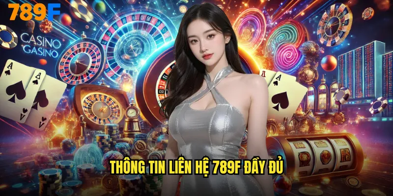 Liên Hệ 789F Dịch Vụ Hỗ Trợ Khách Hàng Chuyên Nghiệp 24/7 1 Thông tin liên hệ 789F đầy đủ