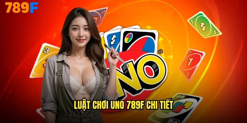 Uno 789F Cuộc Phiêu Lưu Thẻ Bài Đầy Màu Sắc 2 Luật chơi Uno 789F chi tiết