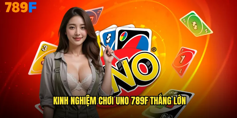 Uno 789F Cuộc Phiêu Lưu Thẻ Bài Đầy Màu Sắc 3 Kinh nghiệm chơi Uno 789F thắng lớn