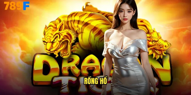 Rồng Hổ 789F Đấu Trường Casino Hoành Tráng Nhất 1 Rồng Hổ