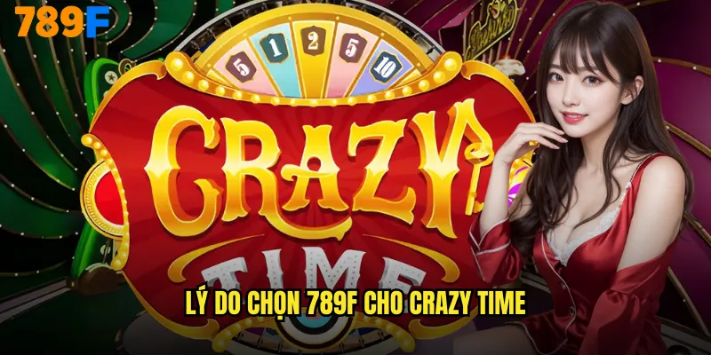 Crazy Time 789F Show Truyền Hình Kiếm Tiền Thật 3 Lý do chọn 789F cho Crazy Time