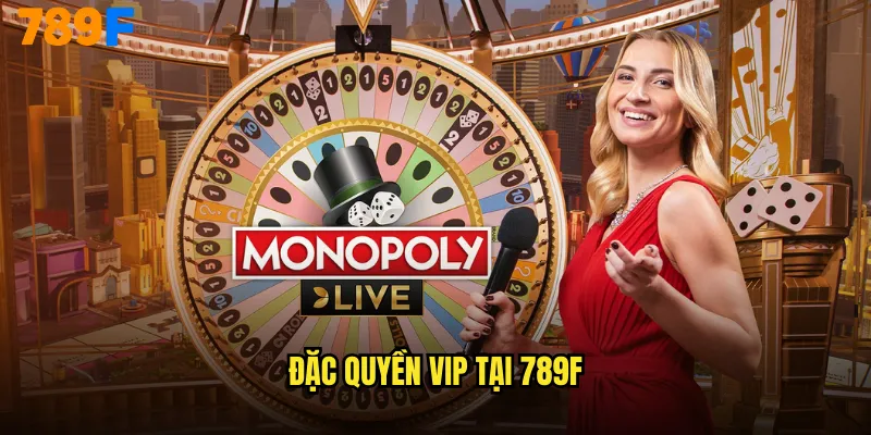 Monopoly Live 789F Cờ Tỷ Phú Phiên Bản Sống Động 3 Đặc quyền VIP tại 789F