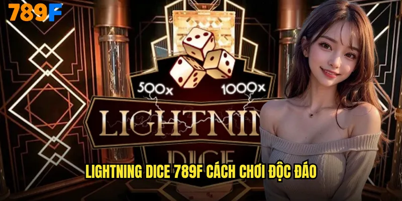 Lightning Dice 789F Xúc Xắc Sét Đánh Thần Thoại 2 Lightning Dice 789F cách chơi độc đáo