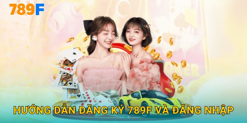 Trang chủ 8 Hướng Dẫn Đăng Ký 789F Và Đăng Nhập