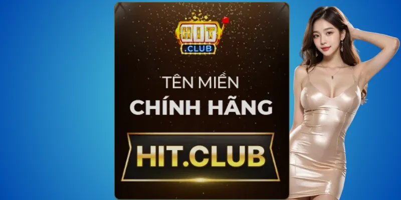 Hitclub thật – chỉ gõ hit.club mỗi lần truy cập 2 Hit.club – địa chỉ chính thức, hợp pháp